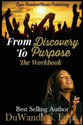 From Discovery to Purpose: The Workbook by Epps, Duwanda S.