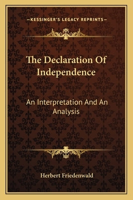 The Declaration of Independence: An Interpretation and an Analysis by Friedenwald, Herbert
