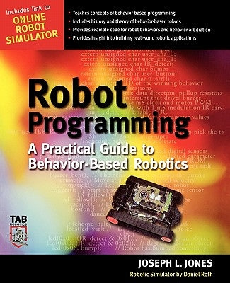 Robot Programming: A Practical Guide to Behavior-Based Robotics by Jones, Joe