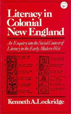 Literacy in Colonial New England an Enquiry Into the Social Context of Literacy in the Early Modern West by Lockridge, Kenneth A.