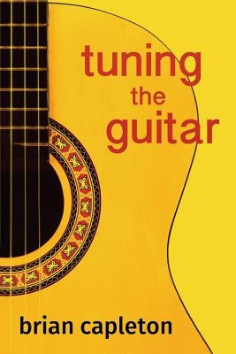 Tuning the Guitar: the science and the art by Capleton Phd, Brian