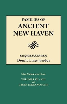 Families of Ancient New Haven. Originally Published as New Haven Genealogical Magazine, Volumes I-VIII [1922-1932] and Cross Index Volume [1939]. Ni by Jacobus, Donald Lines