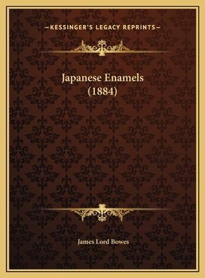 Japanese Enamels (1884) by Bowes, James Lord