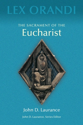 The Sacrament of Eucharist by Laurance, John