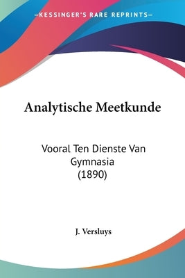 Analytische Meetkunde: Vooral Ten Dienste Van Gymnasia (1890) by Versluys, J.