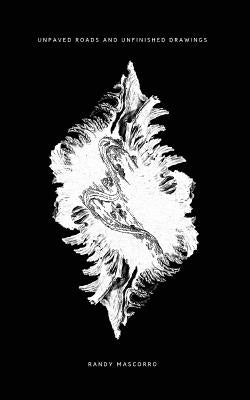 Unpaved Roads and Unfinished Drawings by Mascorro, Randy