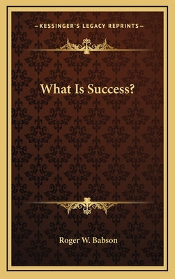 What Is Success? by Babson, Roger W.