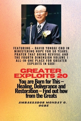 Greater Exploits - 20 Featuring - David Yonggi Cho In Ministering Hope for 50 Years;..: Prayer that Bring Revival and the Fourth Dimension Volume 1 AL by Cho, David Yonggi