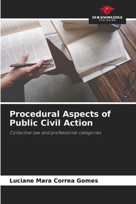 Procedural Aspects of Public Civil Action by Correa Gomes, Luciane Mara
