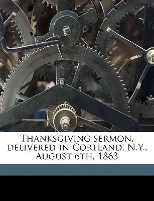 Thanksgiving Sermon, Delivered in Cortland, N.Y., August 6th, 1863 by Beman, Irving L. [From Old Catalog]