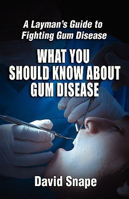 What You Should Know About Gum Disease by Snape, David