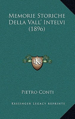 Memorie Storiche Della Vall' Intelvi (1896) by Conti, Pietro