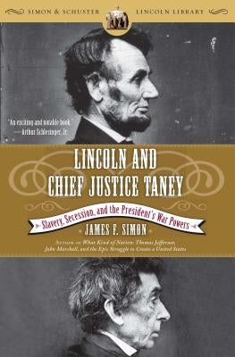 Lincoln and Chief Justice Taney: Slavery, Secession, and the President's War Powers by Simon, James F.