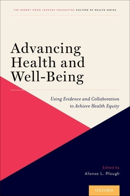 Advancing Health and Well-Being: Using Evidence and Collaboration to Achieve Health Equity by Plough, Alonzo L.