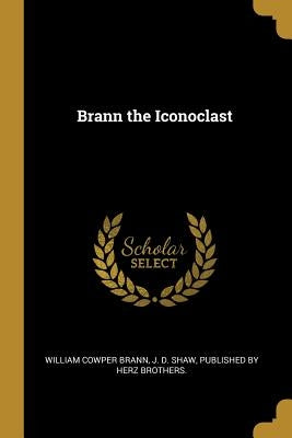 Brann the Iconoclast by Brann, William Cowper