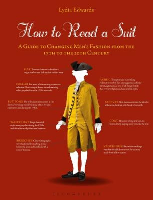 How to Read a Suit: A Guide to Changing Men's Fashion from the 17th to the 20th Century by Edwards, Lydia