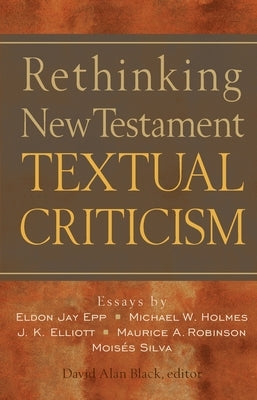 Rethinking New Testament Textual Criticism by Black, David Alan