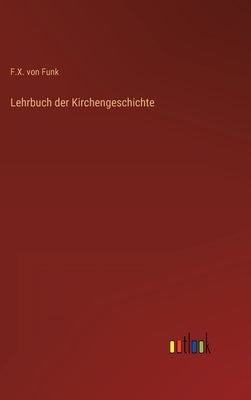 Lehrbuch der Kirchengeschichte by Funk, F. X. Von
