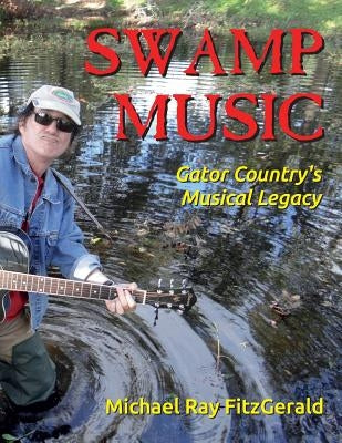 Swamp Music: Gator Country' S Musical Legacy by Fitzgerald, Michael Ray