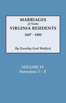 Marriages of Some Virginia Residents, Vol. IV by Wulfeck, Dorothy Ford