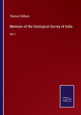Memoirs of the Geological Survey of India: Vol. I by Oldham, Thomas