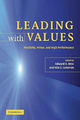 Leading with Values: Positivity, Virtue, and High Performance by Hess, Edward D.