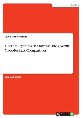 Electoral Systems in Slovenia and (North) Macedonia. A Comparison by Hohnstedter, Carlo