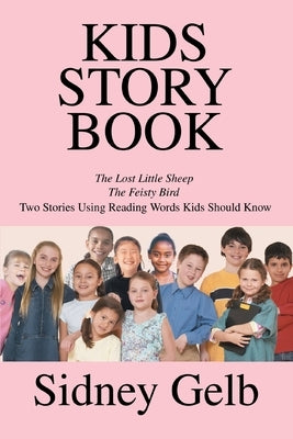 Kids Story Book: The Lost Little Sheep/The Feisty Bird/Two Stories Using Reading Words Kids Should Know by Gelb, Sidney