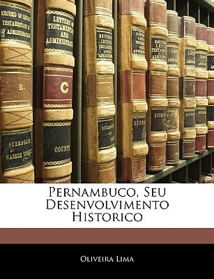 Pernambuco, Seu Desenvolvimento Historico by Lima, Oliveira