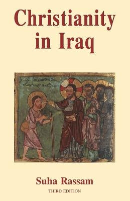 Christianity in Iraq: Its Origins and Development to the Present Day by Suha, Rassam