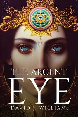 The Argent Eye by David J Williams