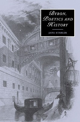 Byron, Poetics and History by Stabler, Jane