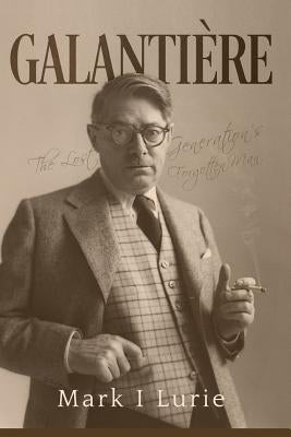 Galantière: The Lost Generation's Forgotten Man by Lurie, Mark
