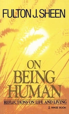 On Being Human by Sheen, Fulton J.