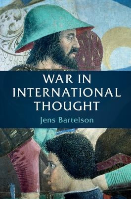 War in International Thought by Bartelson, Jens