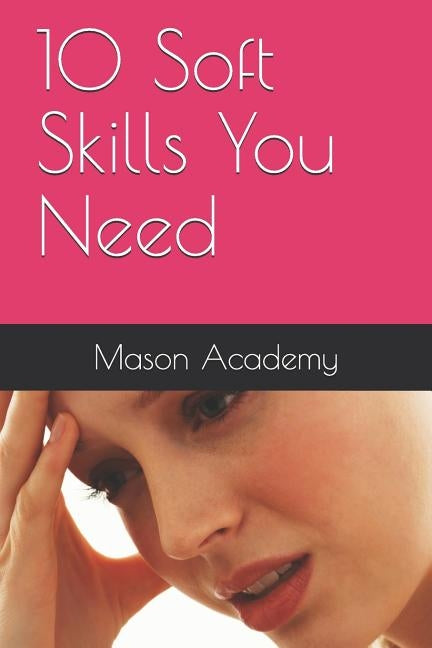 10 Soft Skills You Need by Mason, Charles