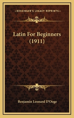 Latin for Beginners (1911) by D'Ooge, Benjamin Leonard