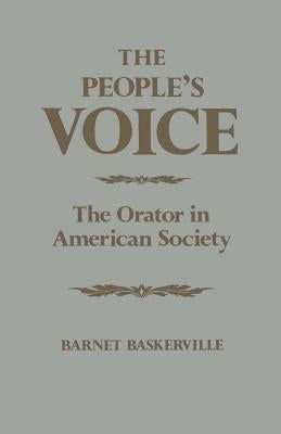 The People's Voice: The Orator in American Society by Baskerville, Barnet