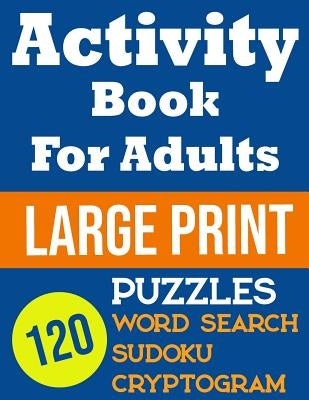 Activity Book For Adults Large Print 120 Puzzles Word Search, Sudoku, Cryptogram by Nova, Sadie