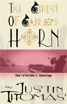 Fable Avenue Book I: The Ghost of Gabriel's Horn by Thomas, Justin