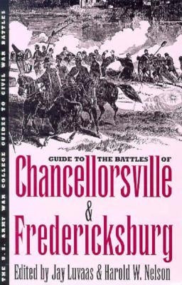 Guide to the Battles of Chancellorsville and Fredericksburg by Luvaas, Jay