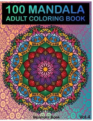 100 Mandala: Adult Coloring Book 100 Mandala Images Stress Management Coloring Book For Relaxation, Meditation, Happiness and Relie by Book, Benmore