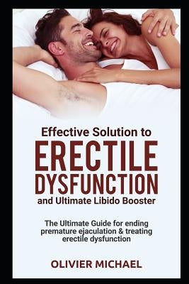 Effective Soultion to Erectile Dysfunction and Ultimate Libido Booster: The Ultimate Guide for Ending Premature Ejaculation & Treating Erectile Dysfun by Michael, Olivier