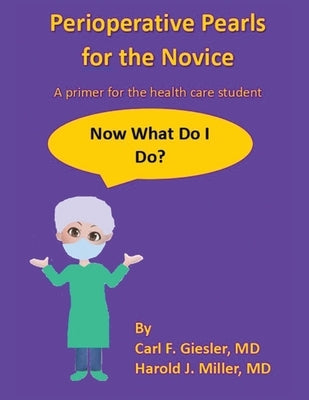 Perioperative Pearls for the Novice: A Primer for the Health Care Student by Giesler, Carl