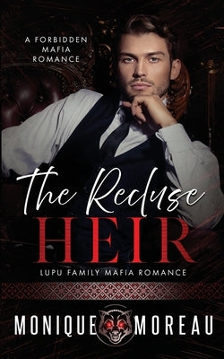 The Recluse Heir: A Forbidden Mafia Romance by Moreau