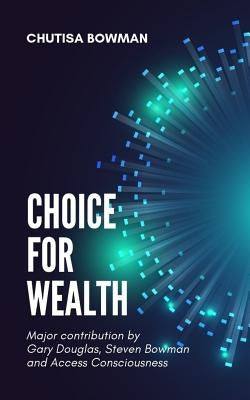 Choice For Wealth by Bowman, Chutisa