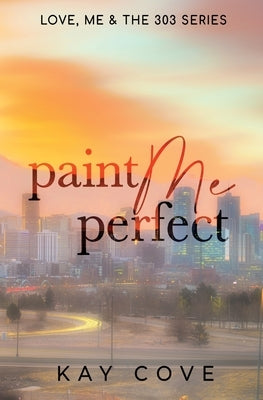 Paint Me Perfect: Special Edition by Cove, Kay