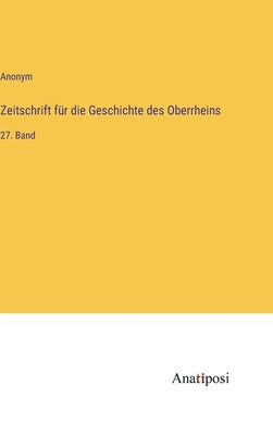 Zeitschrift für die Geschichte des Oberrheins: 27. Band by Anonym