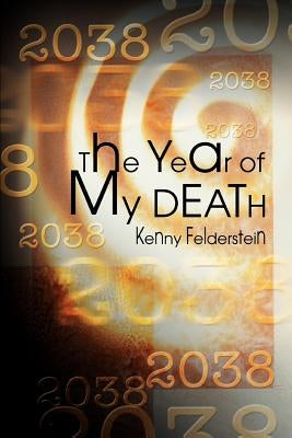 The Year of My Death by Felderstein, Kenny