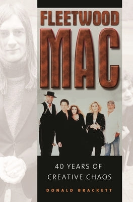 Fleetwood Mac: 40 Years of Creative Chaos by Brackett, Donald